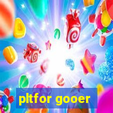 pltfor gooer